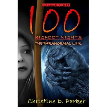 100 Bigfoot Nights: The Paranormal Link - Christine D. Parker (Author) 100 Bigfoot Nights: The Paranormal Link - Christine D. Parker (Author)