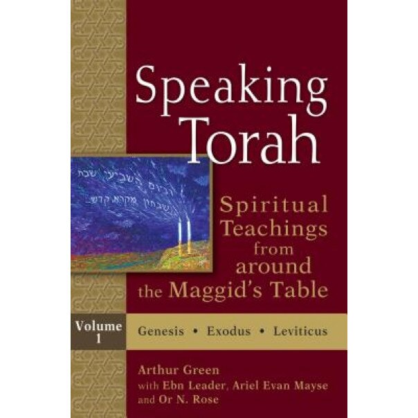 Speaking Torah, Volume 1: Spiritual Teachings from Around the Maggid's Table, Arthur Green (Editor)