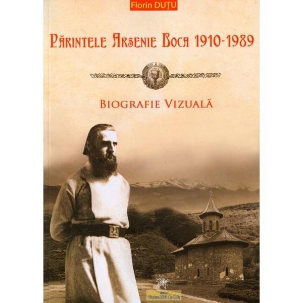 Parintele Arsenie Boca 1910-1989, Biografie vizuala - Florin Dutu