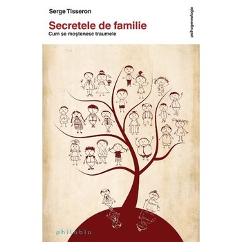 Secretele de familie: cum se mostenesc traumele - Serge Tisseron Secretele de familie: cum se mostenesc traumele - Serge Tisseron