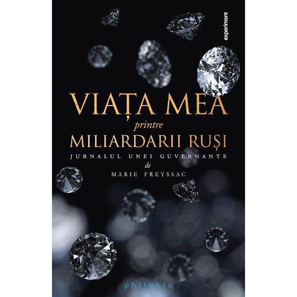 Viata mea printre miliardarii rusi - Marie Freysac