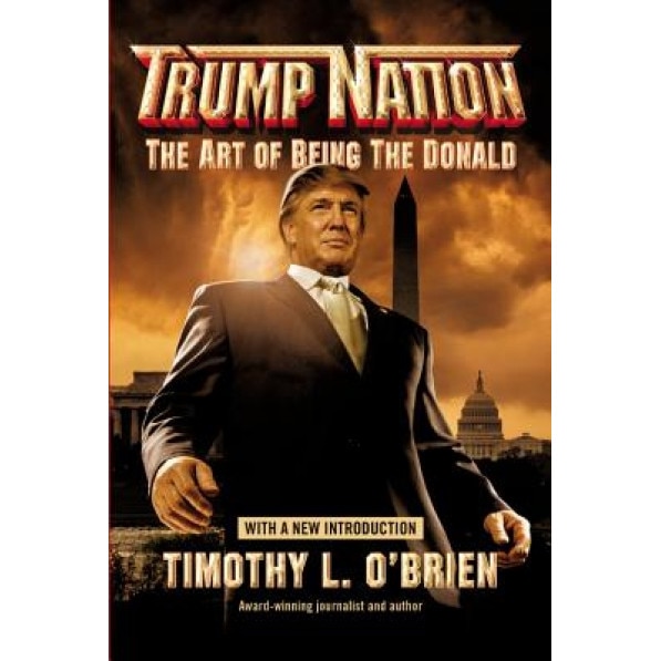 Trumpnation: The Art of Being the Donald, Timothy L. O'Brien (Author)