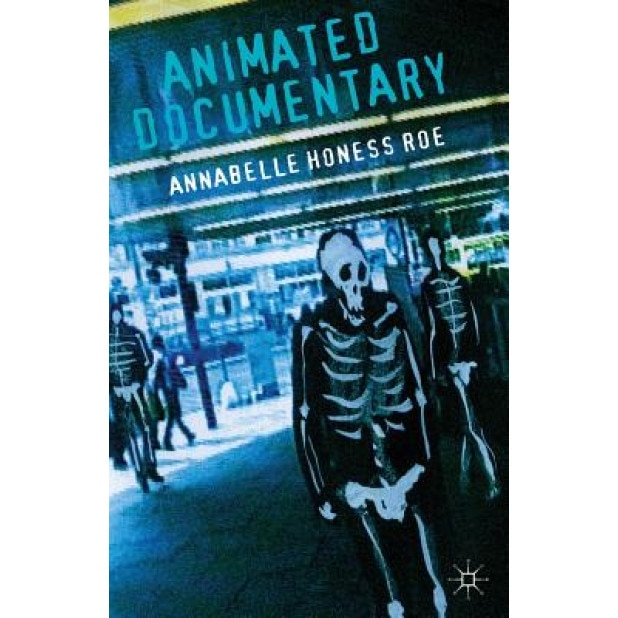 Animated Documentary, Annabelle Honess Roe (Author)