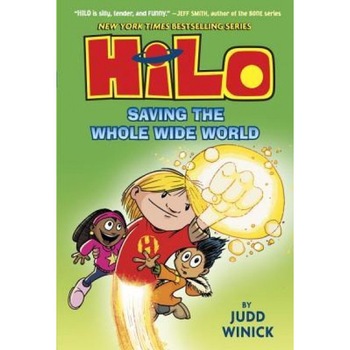 Hilo: Saving the Whole Wide World, Judd Winick (Author) Hilo: Saving the Whole Wide World, Judd Winick (Author)