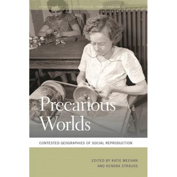 Precarious Worlds: Contested Geographies of Social Reproduction, Kendra Strauss (Author) Precarious Worlds: Contested Geographies of Social Reproduction, Kendra Strauss (Author)