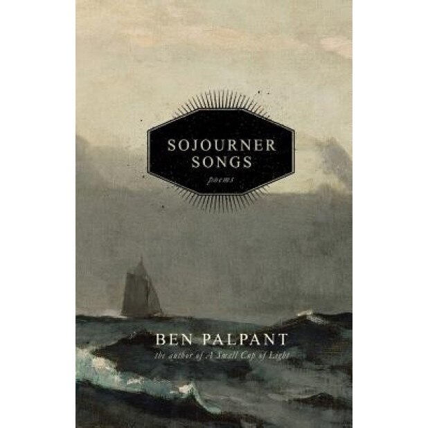 Sojourner Songs: Poems, Ben T. Palpant (Author)
