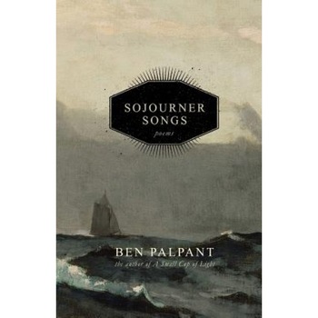 Sojourner Songs: Poems, Ben T. Palpant (Author) Sojourner Songs: Poems, Ben T. Palpant (Author)