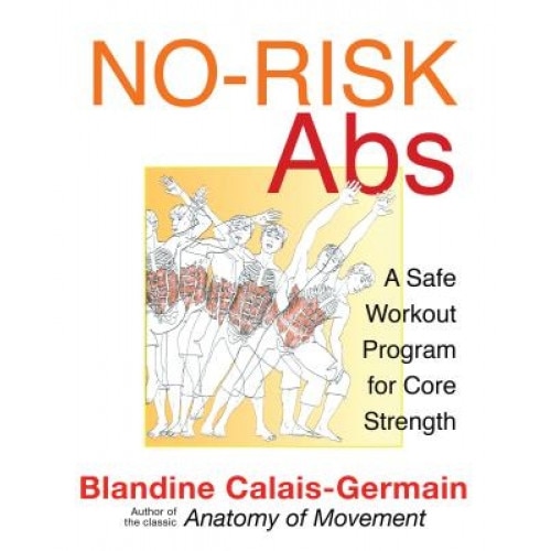 No-Risk Abs: A Safe Workout Program for Core Strength, Blandine Calais-Germain (Author)