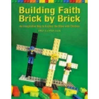 Building Faith Brick by Brick: An Imaginative Way to Explore the Bible with Children, Emily Given (Author) Building Faith Brick by Brick: An Imaginative Way to Explore the Bible with Children, Emily Given (Author)