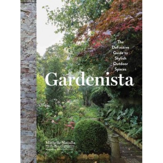 Gardenista: The Definitive Guide to Stylish Outdoor Spaces, Michelle Slatalla (Author)