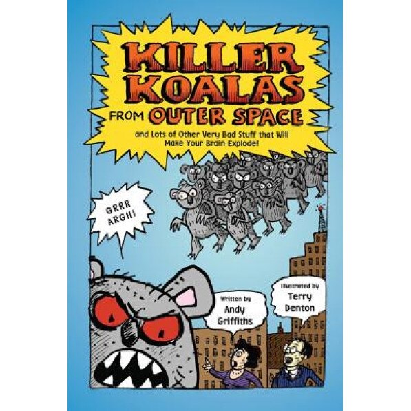 Killer Koalas from Outer Space and Lots of Other Very Bad Stuff That Will Make Your Brain Explode!, Andy Griffiths (Author)