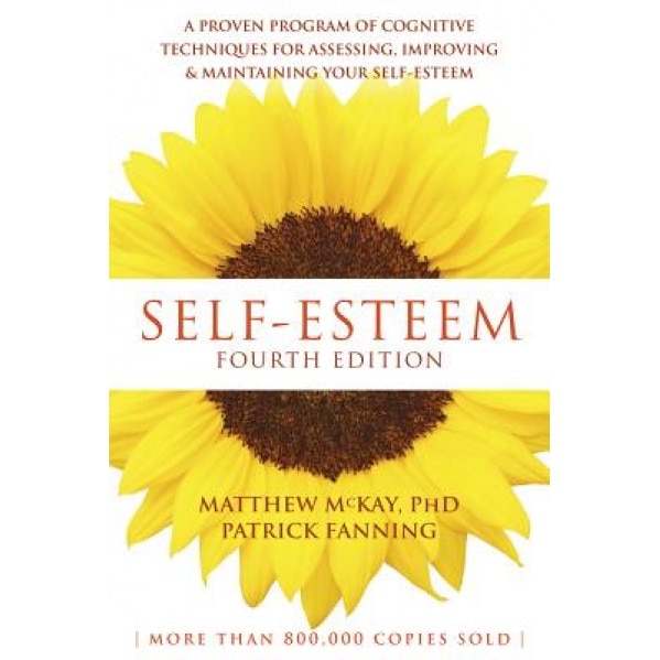Self-Esteem: A Proven Program of Cognitive Techniques for Assessing, Improving, and Maintaining Your Self-Esteem, Matthew McKay (Author)