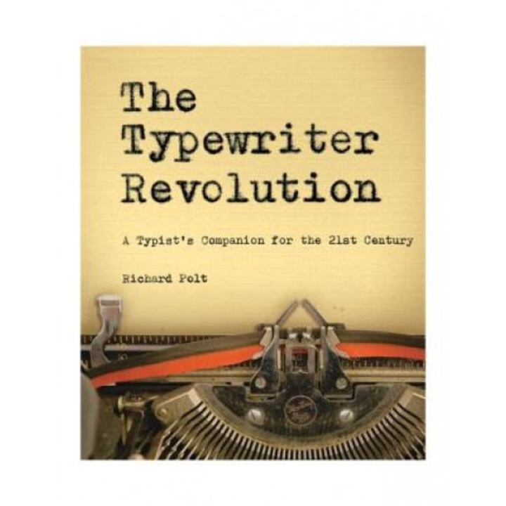 The Typewriter Revolution: A Typist's Companion for the 21st Century, Richard Polt (Author)