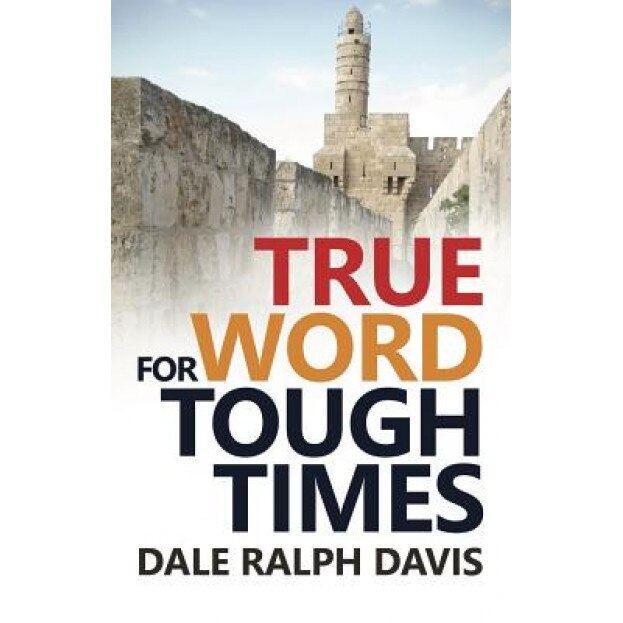 True Word for Tough Times, Dale Ralph Davis (Author)