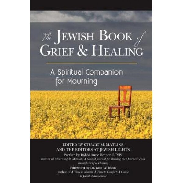 The Jewish Book of Grief and Healing: A Spiritual Companion for Mourning, Stuart M. Matlins (Editor)