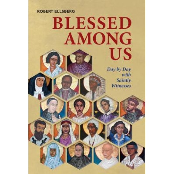 Blessed Among Us: Day by Day with Saintly Witnesses, Robert Ellsberg (Author)