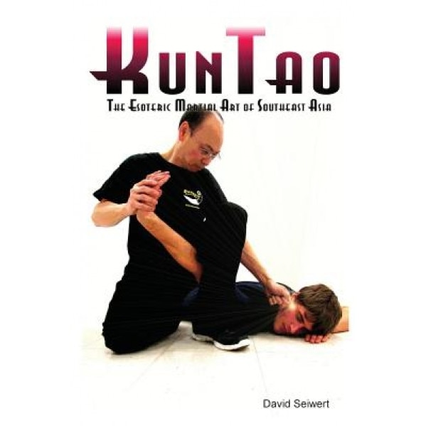Kuntao: The Esoteric Martial Art of Southeast Asia, David Seiwert (Author)