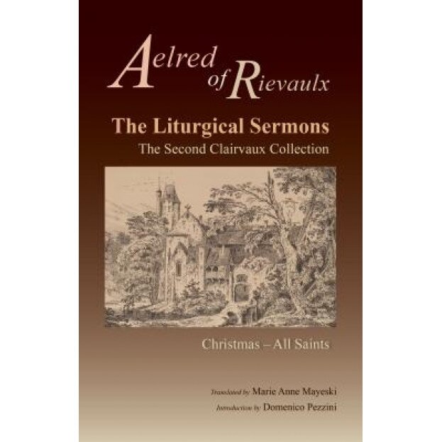 Liturgical Sermons: The Second Clairvaux Collection; Christmas Through All Saints, Aelred of Rievaulx (Author)