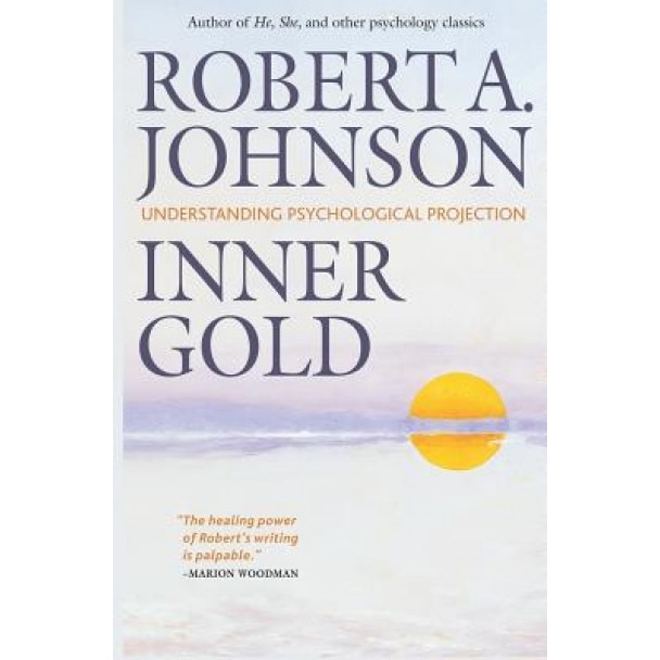 Inner Gold: Understanding Psychological Projection - Robert a. Johnson (Author)