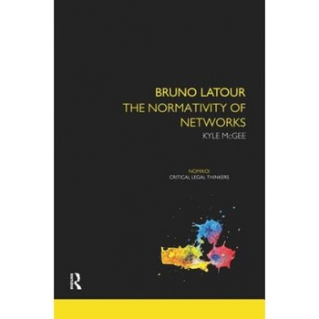 Bruno LaTour: The Normativity of Networks, Kyle McGee (Author) Bruno LaTour: The Normativity of Networks, Kyle McGee (Author)