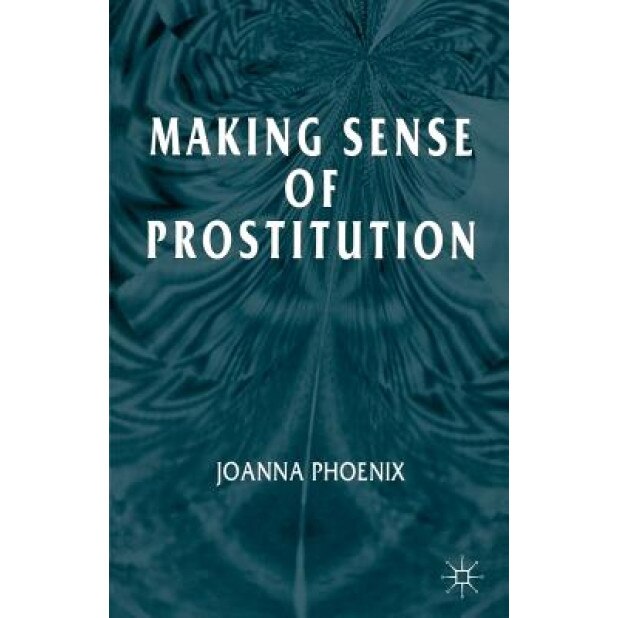 Making Sense of Prostitution, Joanna Phoenix (Author)