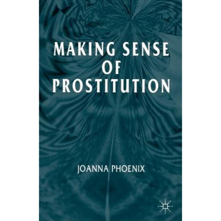 Making Sense of Prostitution, Joanna Phoenix (Author)