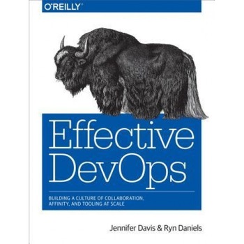 Effective Devops: Building a Culture of Collaboration, Affinity, and Tooling at Scale - Jennifer Davis (Author) Effective Devops: Building a Culture of Collaboration, Affinity, and Tooling at Scale - Jennifer Davis (Author)