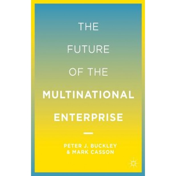 The Future of the Multinational Enterprise 25th Anniversary: 25th Anniversary Edition, Peter J., Professor Buckley (Author)