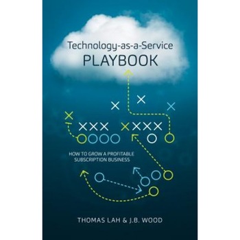 Technology-As-A-Service Playbook: How to Grow a Profitable Subscription Business - Thomas Lah (Author) Technology-As-A-Service Playbook: How to Grow a Profitable Subscription Business - Thomas Lah (Author)