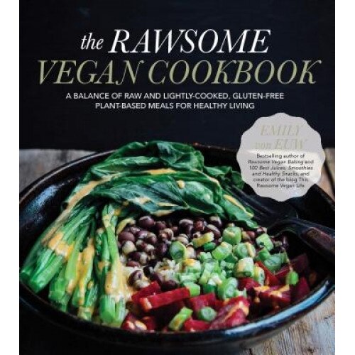 The Rawsome Vegan Cookbook: A Balance of Raw and Lightly-Cooked, Gluten-Free Plant-Based Meals for Healthy Living, Emily Von Euw (Author)