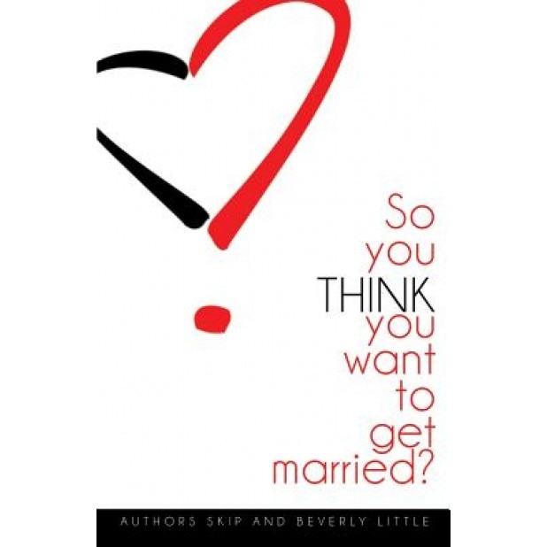 So You Think You Want to Get Married, Skip Little (Author)