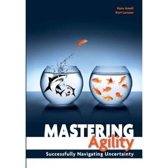 Mastering Agility: Successfully Navigating Uncertainty - Hans Amell (Author)