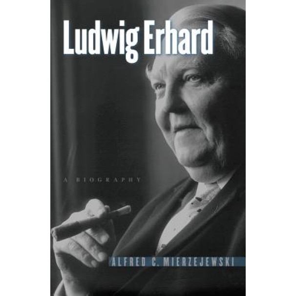 Ludwig Erhard: A Biography, Alfred C. Mierzejewski (Author)