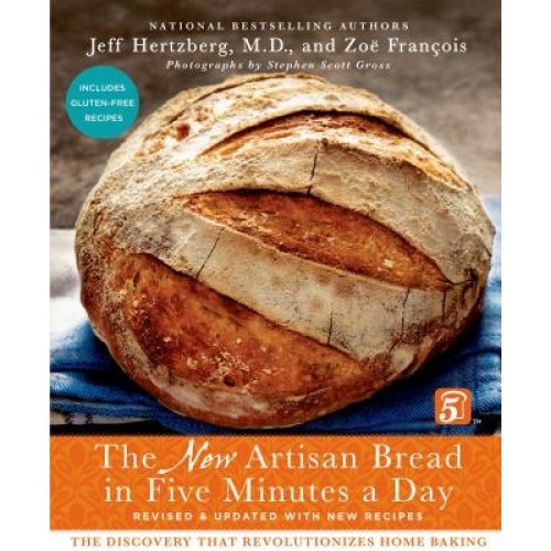 The New Artisan Bread in Five Minutes a Day: The Discovery That Revolutionizes Home Baking, Jeff Hertzberg (Author)