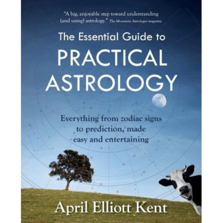 The Essential Guide to Practical Astrology: Everything from Zodiac Signs to Prediction, Made Easy and Entertaining - April Elliott Kent (Author)
