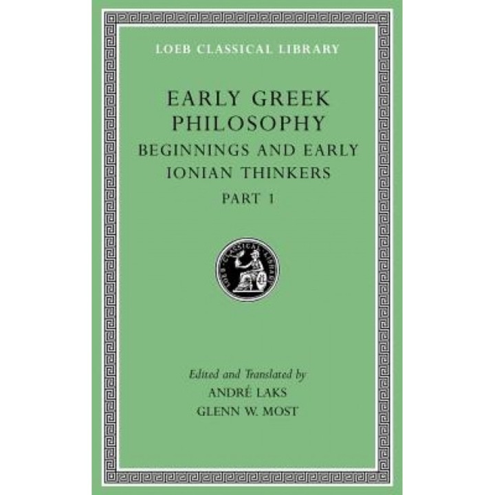 Early Greek Philosophy, Volume II: Beginnings and Early Ionian Thinkers, Part 1, Glenn W. Most (Translator)