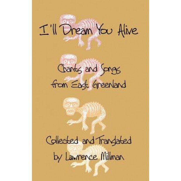 I'll Dream You Alive: Chants and Songs from East Greenland, Lawrence Millman (Author)