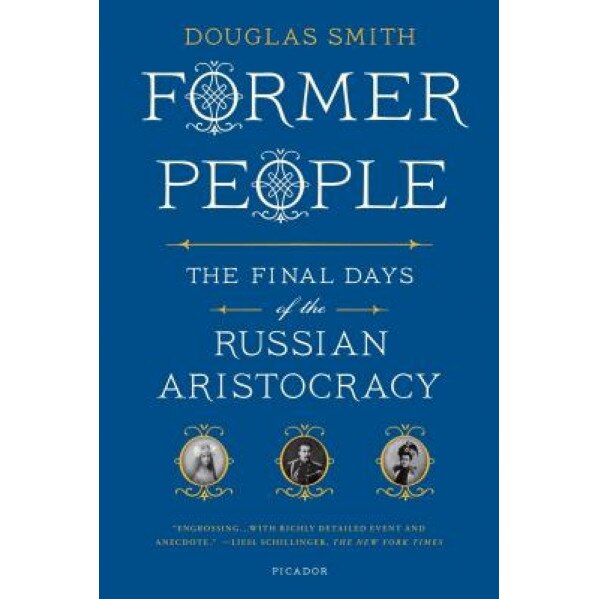 Former People: The Final Days of the Russian Aristocracy, Douglas Smith (Author)