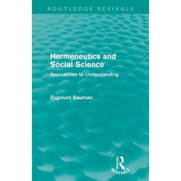 Hermeneutics and Social Science (Routledge Revivals): Approaches to Understanding, Zygmunt Bauman (Author)
