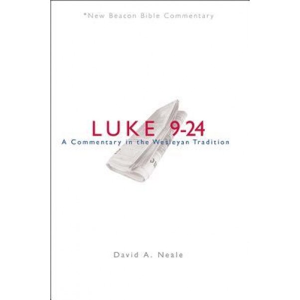 Luke 9-24: A Commentary in the Wesleyan Tradition, David A. Neale (Author)