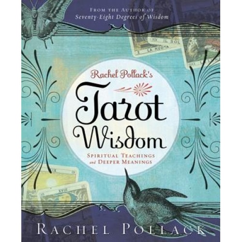 Rachel Pollack's Tarot Wisdom: Spiritual Teachings and Deeper Meanings - Rachel Pollack