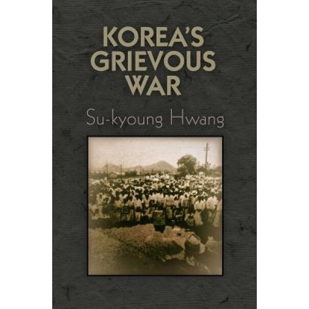 Korea's Grievous War, Su-Kyoung Hwang (Author)