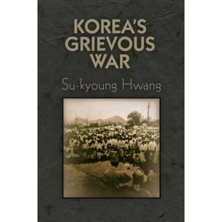 Korea's Grievous War, Su-Kyoung Hwang (Author)