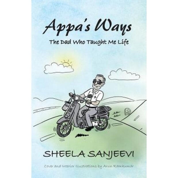 Appa's Ways: The Dad Who Taught Me Life, Sheela Sanjeevi (Author)