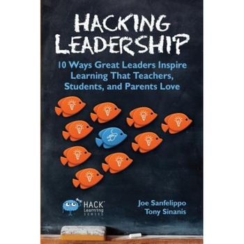 Hacking Leadership: 10 Ways Great Leaders Inspire Learning That Teachers, Students, and Parents Love, Joe Sanfelippo (Author) Hacking Leadership: 10 Ways Great Leaders Inspire Learning That Teachers, Students, and Parents Love, Joe Sanfelippo (Author)