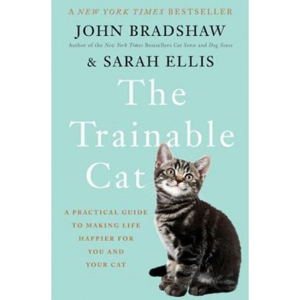 The Trainable Cat: A Practical Guide to Making Life Happier for You and Your Cat, John Bradshaw (Author)