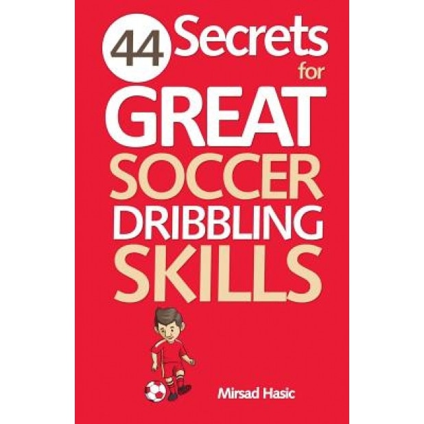 44 Secrets for Great Soccer Dribbling Skills, Mirsad Hasic (Author)