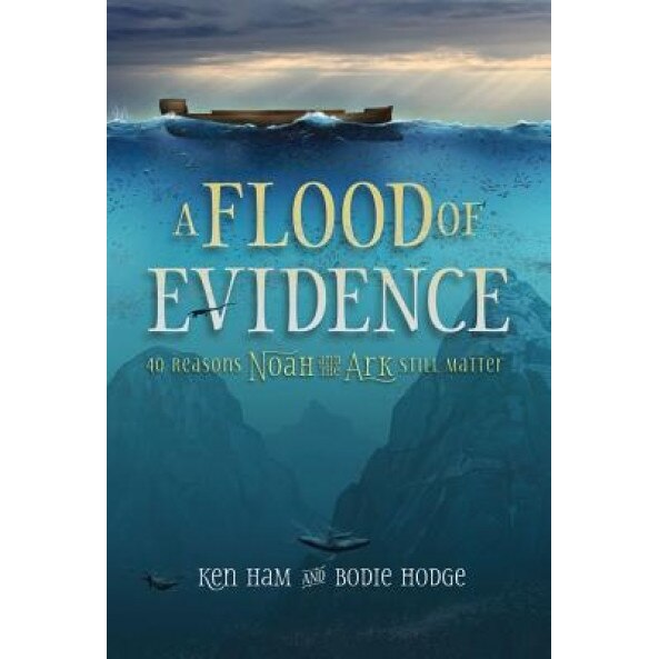 A Flood of Evidence: 40 Reasons Noah and the Ark Still Matter, Ken Ham (Author)
