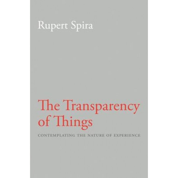The Transparency of Things: Contemplating the Nature of Experience, Rupert Spira (Author)