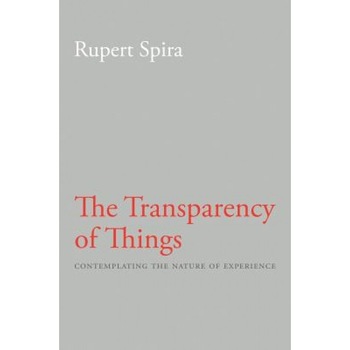 The Transparency of Things: Contemplating the Nature of Experience, Rupert Spira (Author) The Transparency of Things: Contemplating the Nature of Experience, Rupert Spira (Author)